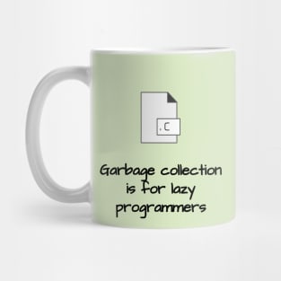 Garbage Collection is for Lazy Programmers Mug